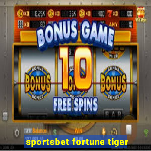 sportsbet fortune tiger